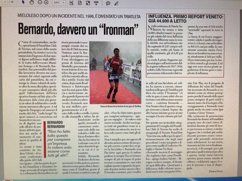 Enrico Orzes scrive questo articolo per una rivista medico scientifica dal titolo: "Bernardo, davvero un ironman". Racconta di come Bernardini sia riuscito a tornare a correre dopo un trauma che lo aveva costretto in sedia a rotelle. Nella foto si vede Bernardo Bernardini mentre taglia il traguardo del duathlon sprint di Tambre nel 2015 indossando il body per le gare di triathlon della società sportiva Treviso Triathlon ASD di cui sarà Presidente nel 2018