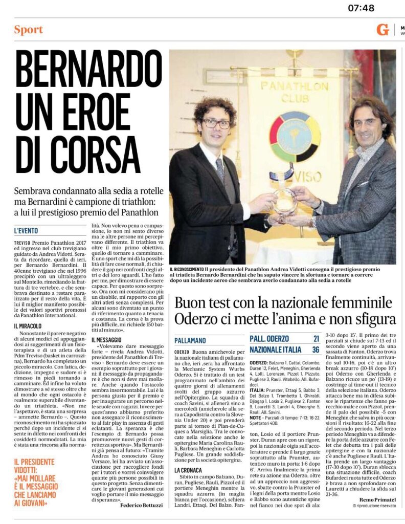 Nell'articolo del Gazzettino di Treviso dal titolo: "Bernardo un eroe di corsa", si parla della consegna del premio Panathlon 2017 a Bernardo Bernardini da parte del Presidente Andrea Vidotti della sezione di Treviso. L'atleta è stato scelto come esempio di Fair Play e gli viene consegnata una statua di cristallo fatta dal maestro Marco Varisco che rappresenta l'immagine stilizzata di Bernardo Bernardini mentre arriva al traguardo del triathlon del 2015 presso le Bandie in provincia di Treviso